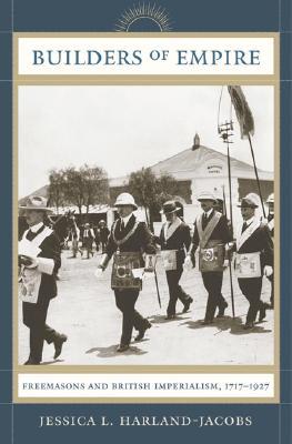 Builders of Empire: Freemasons and British Imperialism, 1717-1927 (Hardcover)