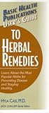 User's Guide to Herbal Remedies: Learn About the Most Popular Herbs for Preventing Disease and Staying Healthy (Basic Health Publications User's Guide) User's Guide to Herbal Remedies: Learn About the Most Popular Herbs for Preventing Disease and Staying Healthy (Basic Health Publications User's Guide)