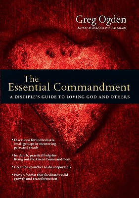 The Essential Commandment: A Disciple's Guide to Loving God and Others (Paperback)