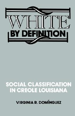 White By Definition: Social Classification in Creole Louisiana (Paperback)