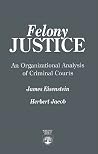 Felony Justice: A...