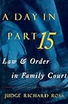 A Day in Part 15: Law and Order in Family Court A Day in Part 15: Law and Order in Family Court