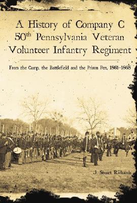 A History of Company C, 50th Pennsylvania Veteran Volunteer Infantry Regiment: From the Camp, the Battlefield and the Prison Pen, 1861-1865 (Civil War Series)