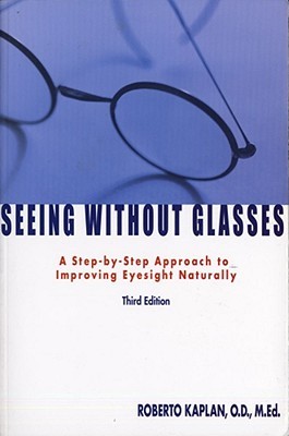 Seeing Without Glasses: A Step-By-Step Approach To Improving Eyesight Naturally (Vision-Fitness Series)