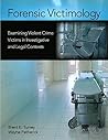 Forensic Victimology: Examining Violent Crime Victims in Investigative and Legal Contexts