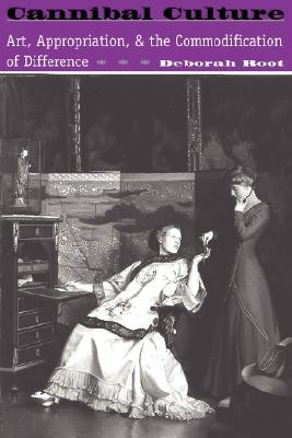 Cannibal Culture: Art, Appropriation, And The Commodification Of Difference (Paperback)