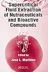 Supercritical Fluid Extraction of Nutraceuticals and Bioactive Compounds Supercritical Fluid Extraction of Nutraceuticals and Bioactive Compounds