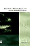 Sociology Beyond Societies: Mobilities for the Twenty-First Century (International Library of Sociology) Sociology Beyond Societies: Mobilities for the Twenty-First Century (International Library of Sociology)