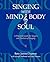 Singing With Mind, Body, and Soul by Betty Jeanne Chipman Singing With Mind, Body, and Soul by Betty Jeanne Chipman
