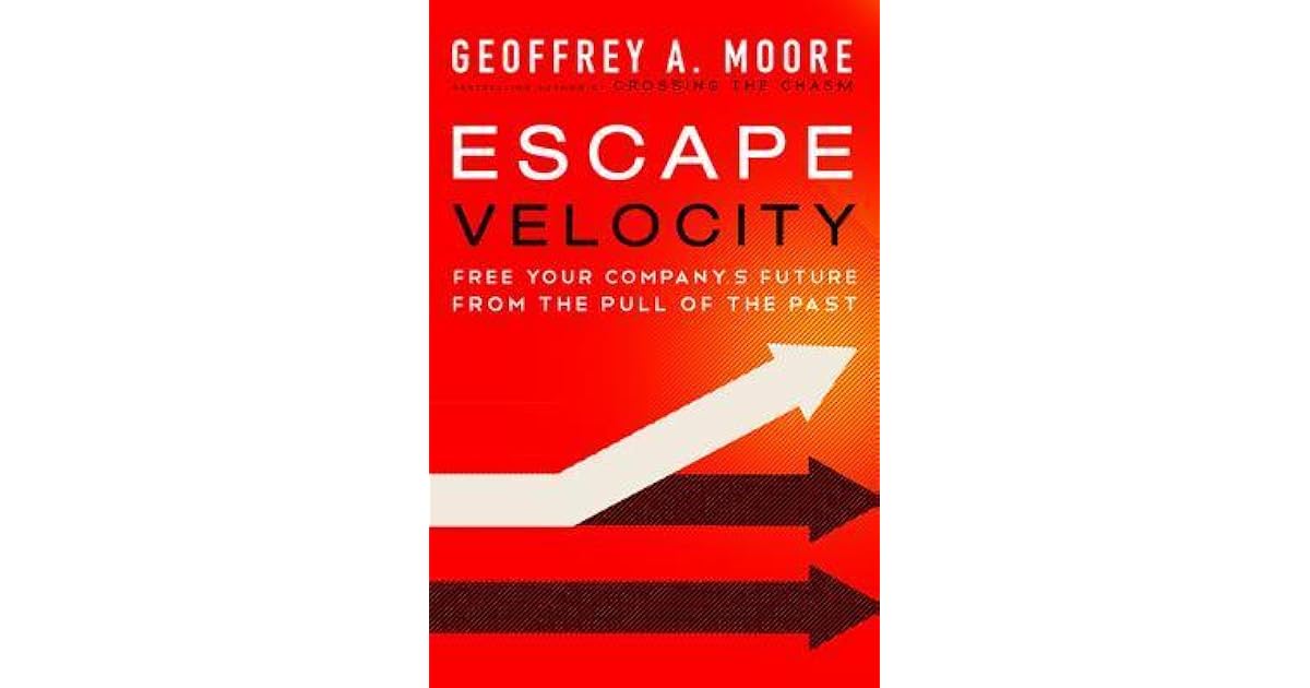 Escape Velocity Free Your Company S Future From The Pull Of The
