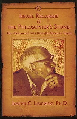 Israel Regardie & The Philosopher's Stone: The Alchemical Arts Brought Down to Earth (Paperback)