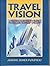 Travel Vision: A Practical Guide for the Travel, Tourism and Hospitality Industries