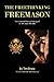 The Freethinking Freemason: Collected Masonic Works of Tim Bryce