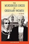 The Murderous Urges Of Ordinary Women