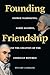 Founding Friendship by Stuart Leibiger