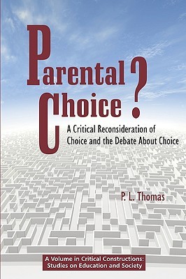Parental Choice?: A Critical Reconsideration of Choice and the Debate about Choice (Critical Constructions: Studies on Education and Society)