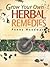 Grow Your Own Herbal Remedies by Penny Woodward