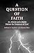 A Question of Faith: An Atheist and a Rabbi Debate the Existence of God