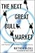 The Next Great Bull Market: How To Pick Winning Stocks and Sectors in the New Global Economy