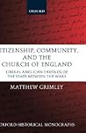 Citizenship, Community, and the Church of England: Liberal Anglicanism Theories of the State between the Wars (Oxford Historical Monographs)