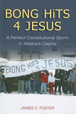 Bong Hits 4 Jesus: A Perfect Constitutional Storm in Alaska's Capital (Paperback)