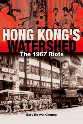 Hong Kong’s Watershed: The 1967 Riots (Paperback)