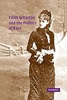 Edith Wharton and the Politics of Race (Cambridge Studies in American Literature and Culture, Series Number 143)