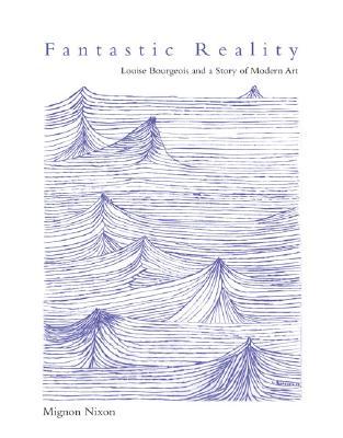 Fantastic Reality: Louise Bourgeois And A Story Of Modern Art (Hardcover)