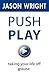 Push Play: Taking Your Life...
