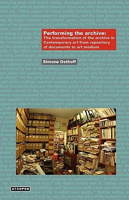 Performing the Archive: The Transformation of the Archive in Contemporary Art from Repository of Documents to Art Medium (Think Media: Egs Media Philosophy)