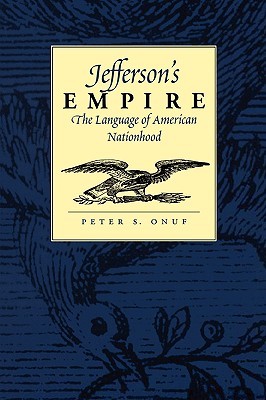 Jefferson's Empire: The Language of American Nationhood (Paperback)
