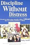 Discipline Without Distress: 135 tools for raising caring responsible children, without time-out, spanking, punishment or bribery