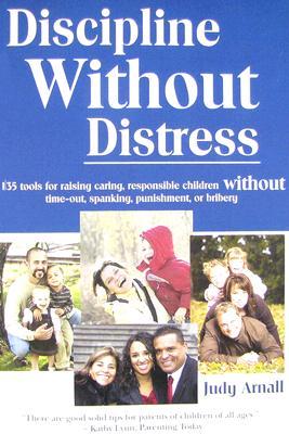 Discipline Without Distress: 135 tools for raising caring responsible children, without time-out, spanking, punishment or bribery (Perfect Paperback)