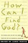 How Can I Find God?: The Famous and the Not-So-Famous Consider the Quintessential Question