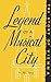 Legend of a Musical City