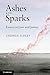 Ashes and Sparks: Essays On...