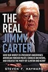 The Real Jimmy Carter: How Our Worst Ex-President Undermines American Foreign Policy, Coddles Dictators and Created the Party of Clinton and Kerry The Real Jimmy Carter: How Our Worst Ex-President Undermines American Foreign Policy, Coddles Dictators and Created the Party of Clinton and Kerry
