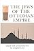 The Jews of the Ottoman Empire