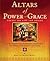Altars of Power and Grace: ...