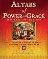 Altars of Power and Grace: Create the Life You Desire--Achieve Harmony, Health, Fulfillment and Prosperity with Personal Altars Based on Vastu Shastra