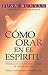Cómo orar en el Espíritu (Spanish Edition)