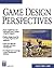 Game Design Perspectives (ADVANCES IN COMPUTER GRAPHICS AND GAME DEVELOPMENT SERIES)