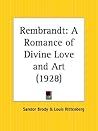 Rembrandt: A Romance of Divine Love and Art Rembrandt: A Romance of Divine Love and Art