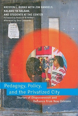 Pedagogy, Policy, and the Privatized City: Stories of Dispossession and Defiance from New Orleans (Hardcover)