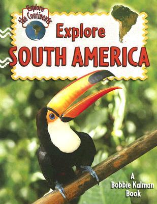 Explore South America (Explore the Continents, 7)