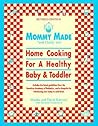 Mommy Made and Daddy Too! (Revised): Home Cooking for a Healthy Baby & Toddler: A Cookbook