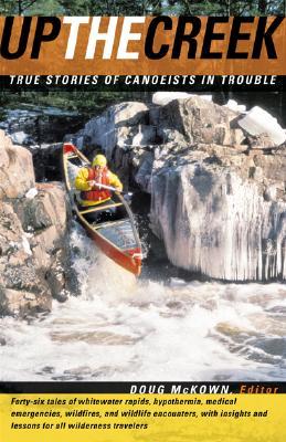 Up the Creek : True Stories of Canoeists in Trouble (Paperback)