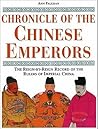 Chronicle of the Chinese Emperors: The Reign-by-Reign Record of the Rulers of Imperial China