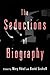 The Seductions of Biography (CultureWork: A Book Series from the Center for Literacy and Cultural Studies at Harvard)
