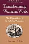 Transforming Women's Work: New England Lives in the Industrial Revolution Transforming Women's Work: New England Lives in the Industrial Revolution